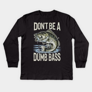 Dont Be A Dumb Bass Funny Bass Fishing Humorous Quote Kids Long Sleeve T-Shirt